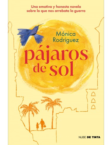 Pajaros de sol Una emotiva y honesta novela sobre lo que nos arrebata la guerra