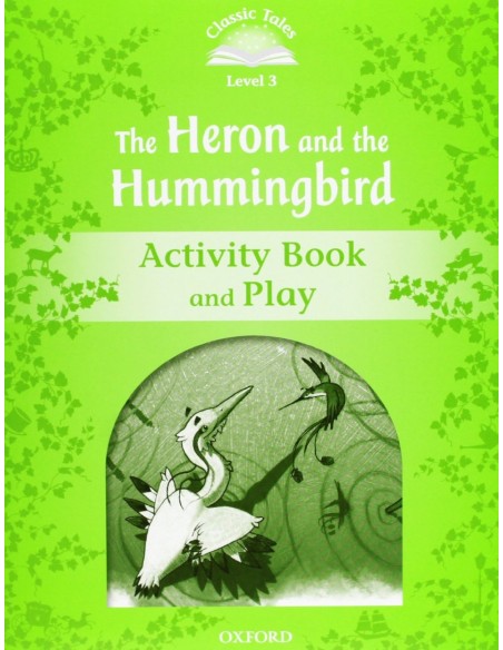 Classic Tales Level 3 The Heron and the Hummingbird Activi