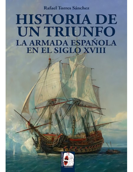 Historia de un triunfo La Armada espanola en el siglo XVIII