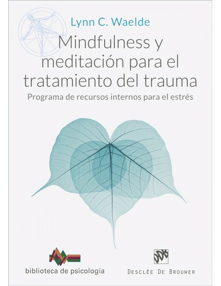 Mindfulness y meditacion para el tratamiento del trauma Programa de recursos internos para el estres