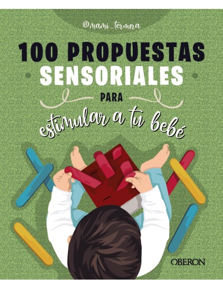 100 propuestas sensoriales para estimular a tu bebe
