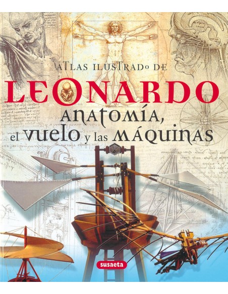 Atlas ilustrado de Leonardo Anatomia el vuelo y las maquinas