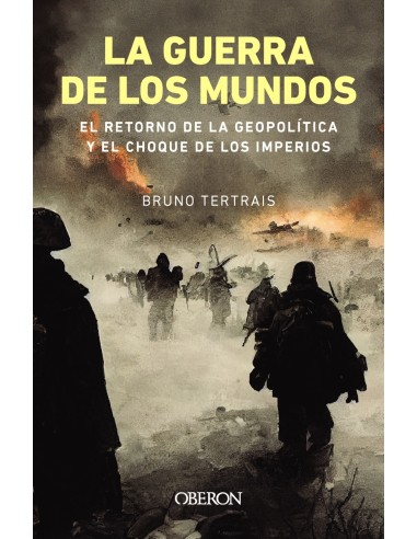 La guerra de los mundos El retorno de la geopolitica y el choque de imperios