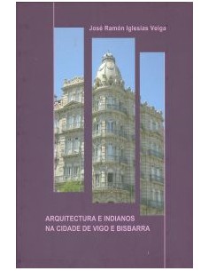 Arquitectura e indianos na cidade de vigo e bisbarra