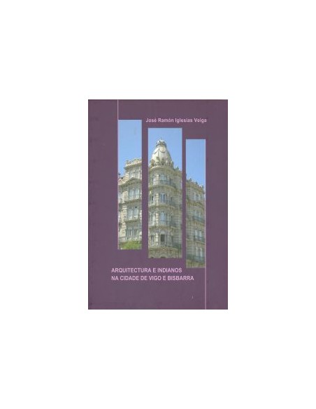 Arquitectura e indianos na cidade de vigo e bisbarra