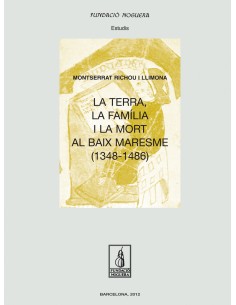 La terra la familia i la mort al Baix Maresme 1348 1486