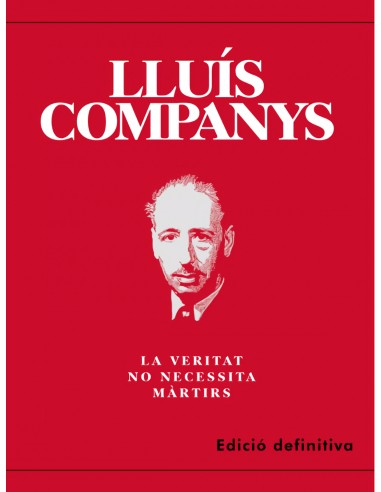 Lluis companys la veritat no necessita martirs