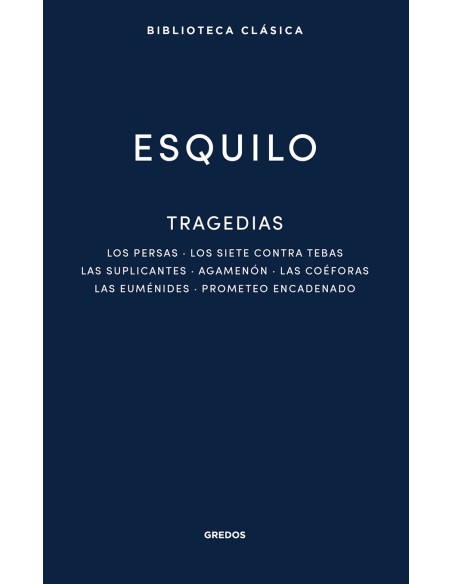 Tragedias Los persas Los siete contra Tebas Las suplicantes Agemenon Las coeforas