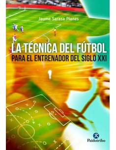 La tecnica del futbol para el entrenador del siglo XXI