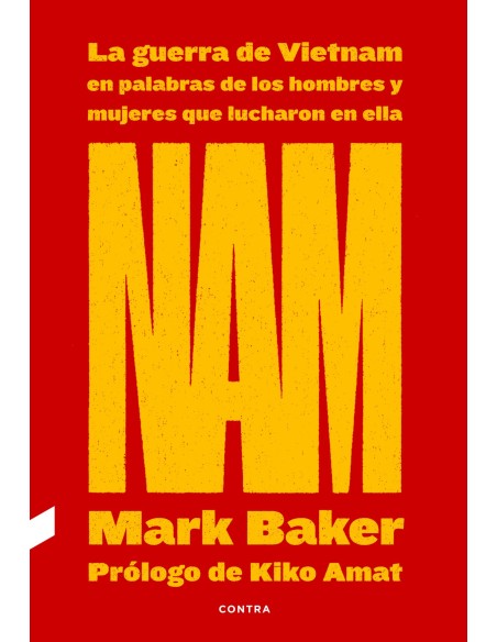 NAM La guerra de Vietnam en palabras de los hombres y mujeres que lucharon en ella