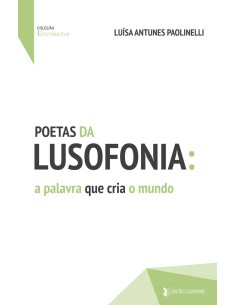 Poetas da Lusofonia a palavra que cria o mundo