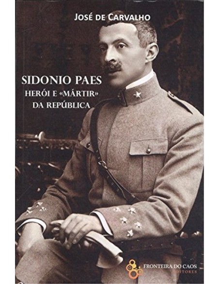 SIDONIO PAES HEROI E MARTIR DA REPUBLICA