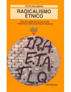 Radicalismo etnico analisis comparado de las causas y efectos en conflictos etnicos violentos