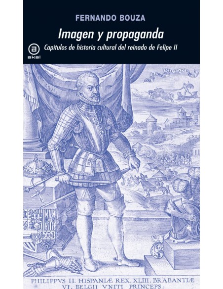 Imagen y propaganda capitulos de la historia cultural del reinado de Felipe II
