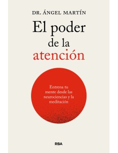 El poder de la atencion Entrena tu mente desde las neurociencias y la meditacion