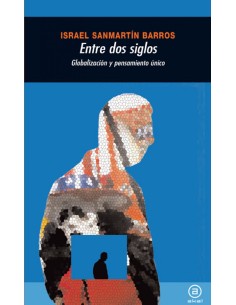 Entre dos siglos globalizacion y pensamiento unico
