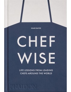 Chefwise Life Lessons from Leading Chefs Around the World