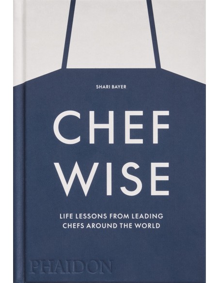 Chefwise Life Lessons from Leading Chefs Around the World