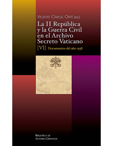 La II Republica y la Guerra Civil en el Archivo Secreto Vaticano VI Documentos del ano 1938