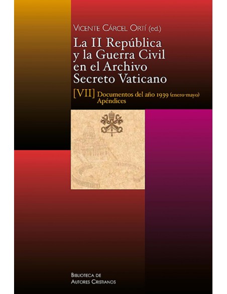 La II Republica y la Guerra Civil en el Archivo Secreto Vaticano ViI Documentos del ano 1939 enero mayo