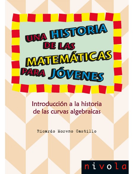 Una historia de las matematicas para jovenes Introduccion a la historia de las curvas algebraicas