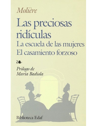 Las preciosas ridiculas La escuela de las mujeres El casamiento forzoso Prolo