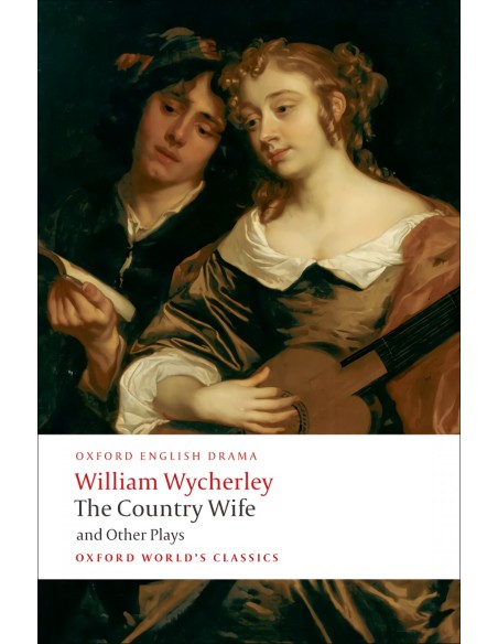 Oxford Worlds Classics The Country Wife and Other Plays