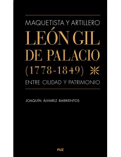 Maquetista y artillero Leon Gil de Palacio 1778 1849 entre ciudad y patrimonio