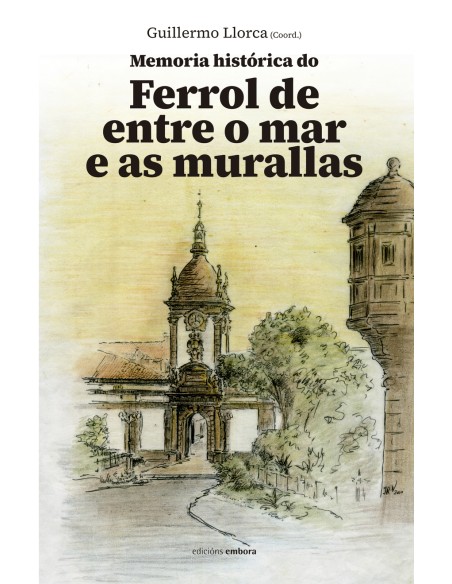 Memoria historica do Ferrol de entre o mar e as murallas
