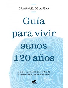 GUIA PARA VIVIR SANOS HASTA LOS 120 ANOS