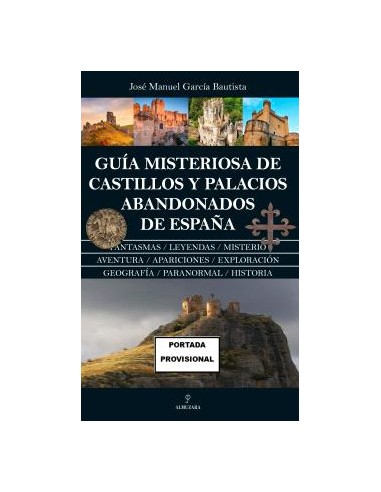 GUIA MISTERIOSA DE CASTILLOS Y PALACIOS ABANDONADOS DE ESPANA