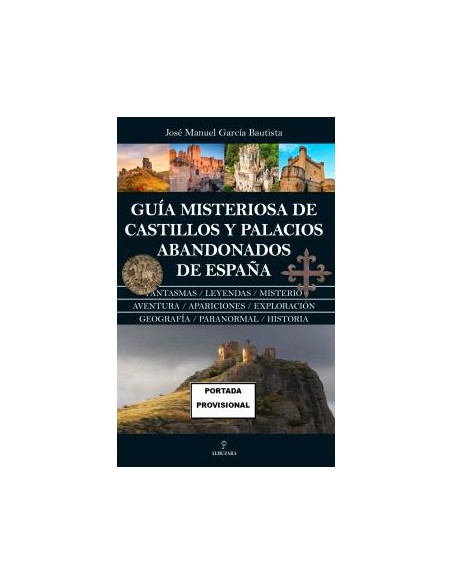 GUIA MISTERIOSA DE CASTILLOS Y PALACIOS ABANDONADOS DE ESPANA