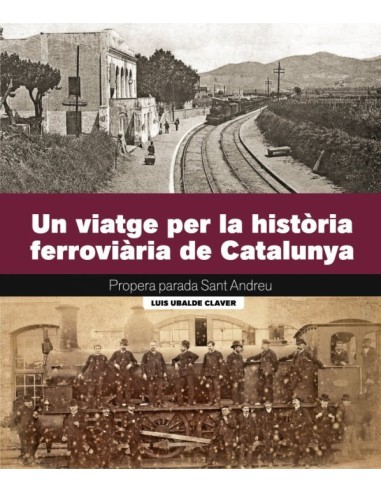 UN VIATGE PER LA HISTORIA FERROVIARIA DE CATALUNYA