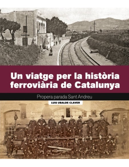 UN VIATGE PER LA HISTORIA FERROVIARIA DE CATALUNYA