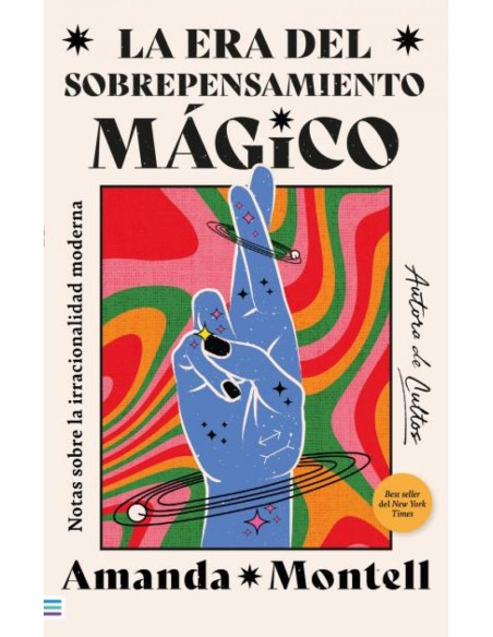 La era del sobrepensamiento magico Notas sobre la irracionalidad moderna