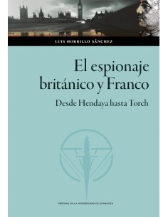 El espionaje britanico y Franco Desde Hendaya hasta Torch