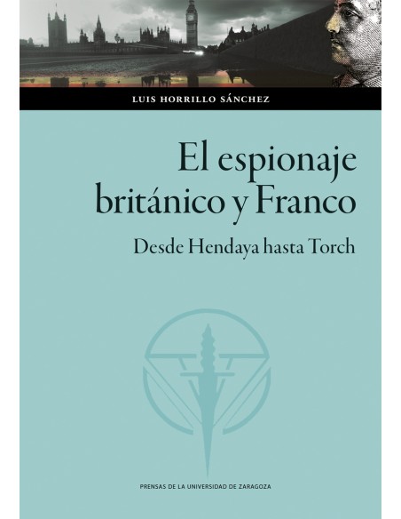 El espionaje britanico y Franco Desde Hendaya hasta Torch