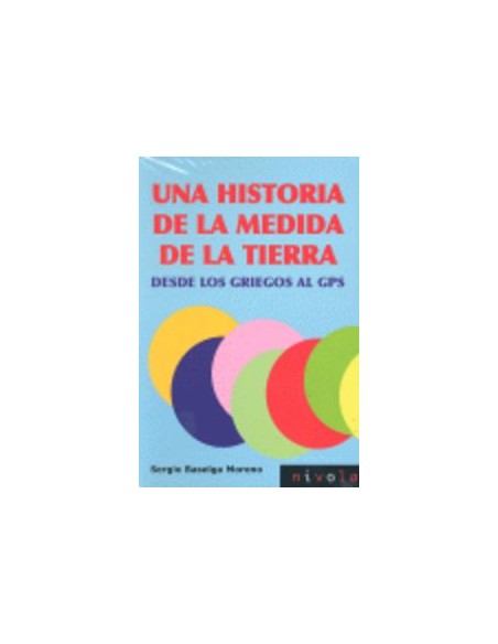 Una historia de la medida de la Tierra Desde los griegos al GPS