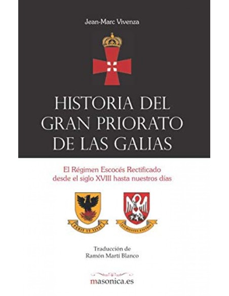 Historia del Gran Priorato de las Galias El Regimen Escoces Rectificado desde el siglo XVIII hasta