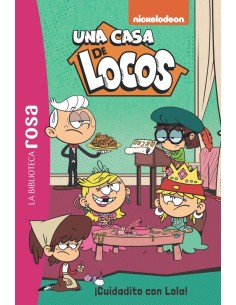 BIBLIOTECA ROSA LA UNA CASA DE LOCOS 10 CUIDADITO CON LOLA