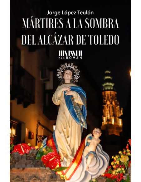 Martires a la sombra del Alcazar de Toledo