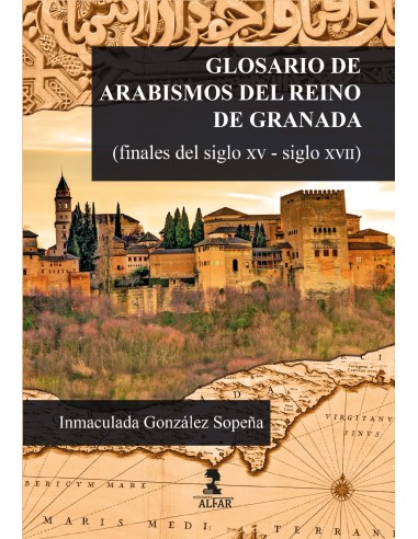 Glosario de arabismos del reino de Granada finales del siglo XV siglo XVII