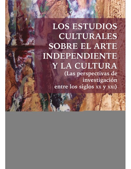 Los estudios culturales sobre el arte independiente y la cultura