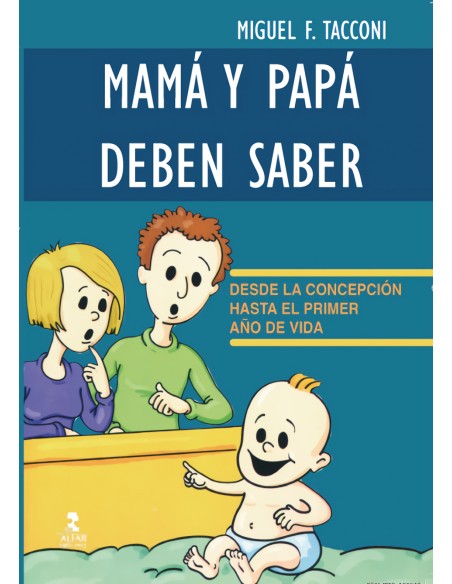 Mama y papa deben saber Desde la concepcion hasta el primer ano de vida