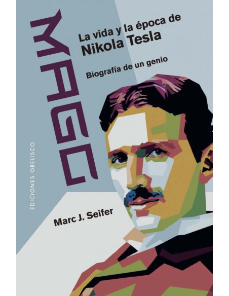 Mago La vida y la epoca de Nikola Tesla