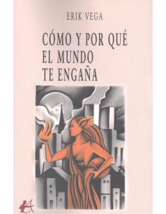 COMO Y POR QUE EL MUNDO TE ENGANA