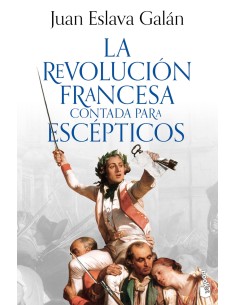 La Revolucion francesa contada para escepticos