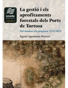 La gestio i els aprofitaments forestals dels Ports de Tortosa