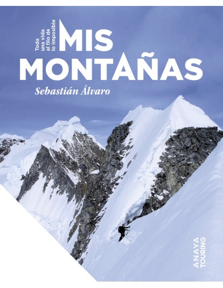 Mis montanas Toda una vida al filo de lo imposible