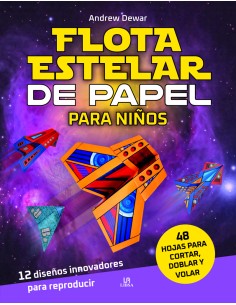 FLOTA ESTELAR DE PAPEL PARA NINOS 12 DISENOS INNOVADORES PARA REPRODUCIR